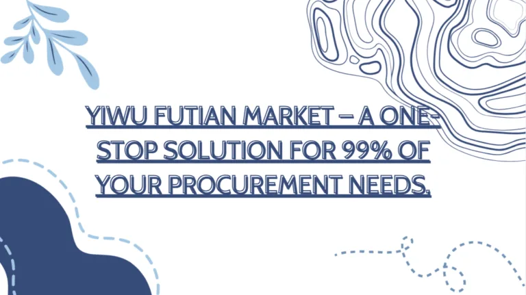 Decorative banner with blue abstract shapes and the text “Yiwu Futian Market – A One-Stop Solution for 99% of Your Procurement Needs.”