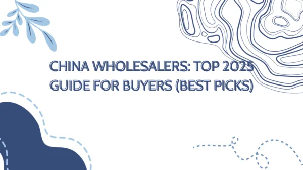 Graphic cover titled “China Wholesalers: Top 2025 Guide for Buyers (Best Picks)” with abstract blue shapes and decorative line patterns.
