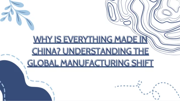 Graphic design featuring the text “Why Is Everything Made in China? Understanding the Global Manufacturing Shift” with abstract blue shapes and decorative elements.