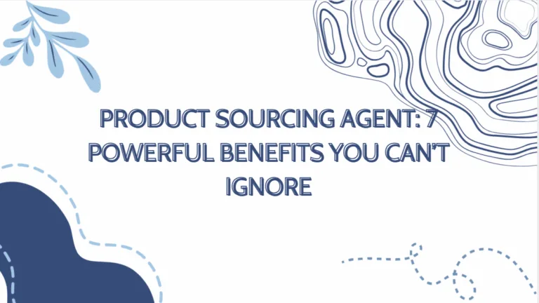 Graphic headline reading “Product Sourcing Agent: 7 Powerful Benefits You Can’t Ignore” with a clean, modern design used as a blog or guide cover image.